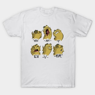 Wh-ah-t-eh-v-er. T-Shirt